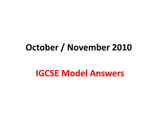 October / November 2010 IGCSE Model Answers 