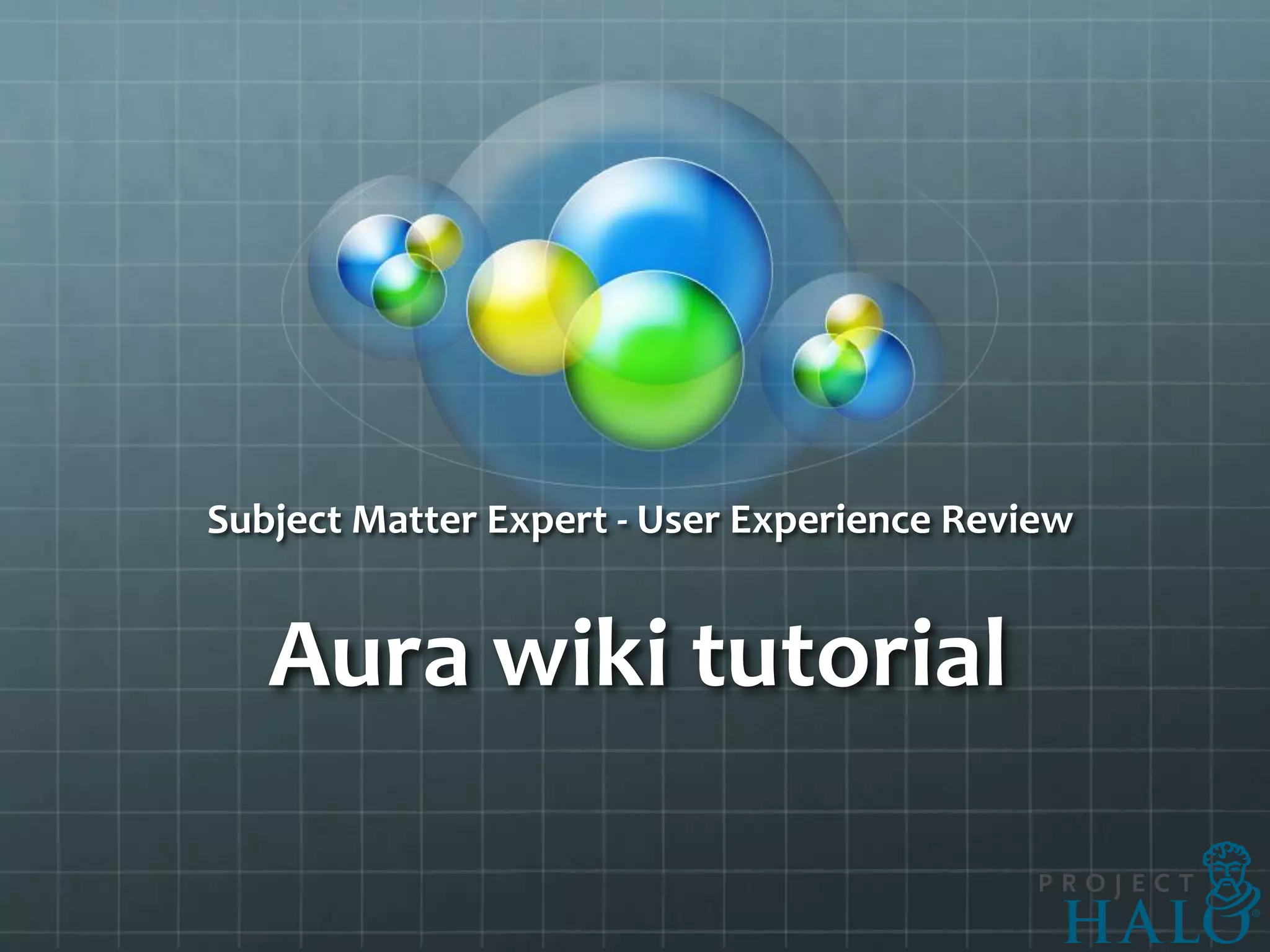 Subject Matter Expert - User Experience Review


   Aura wiki tutorial
 
