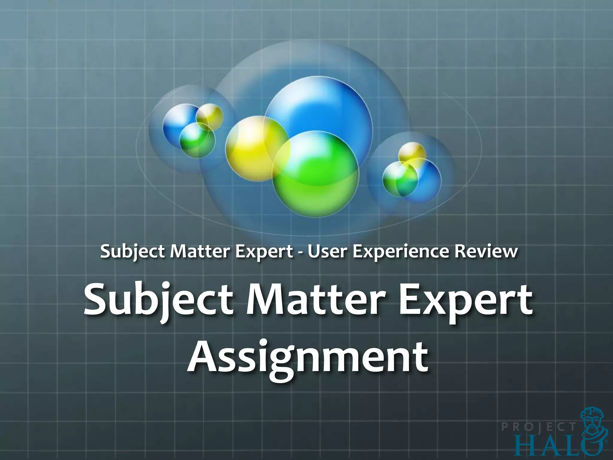 Subject Matter Expert - User Experience Review

Subject Matter Expert
     Assignment
 