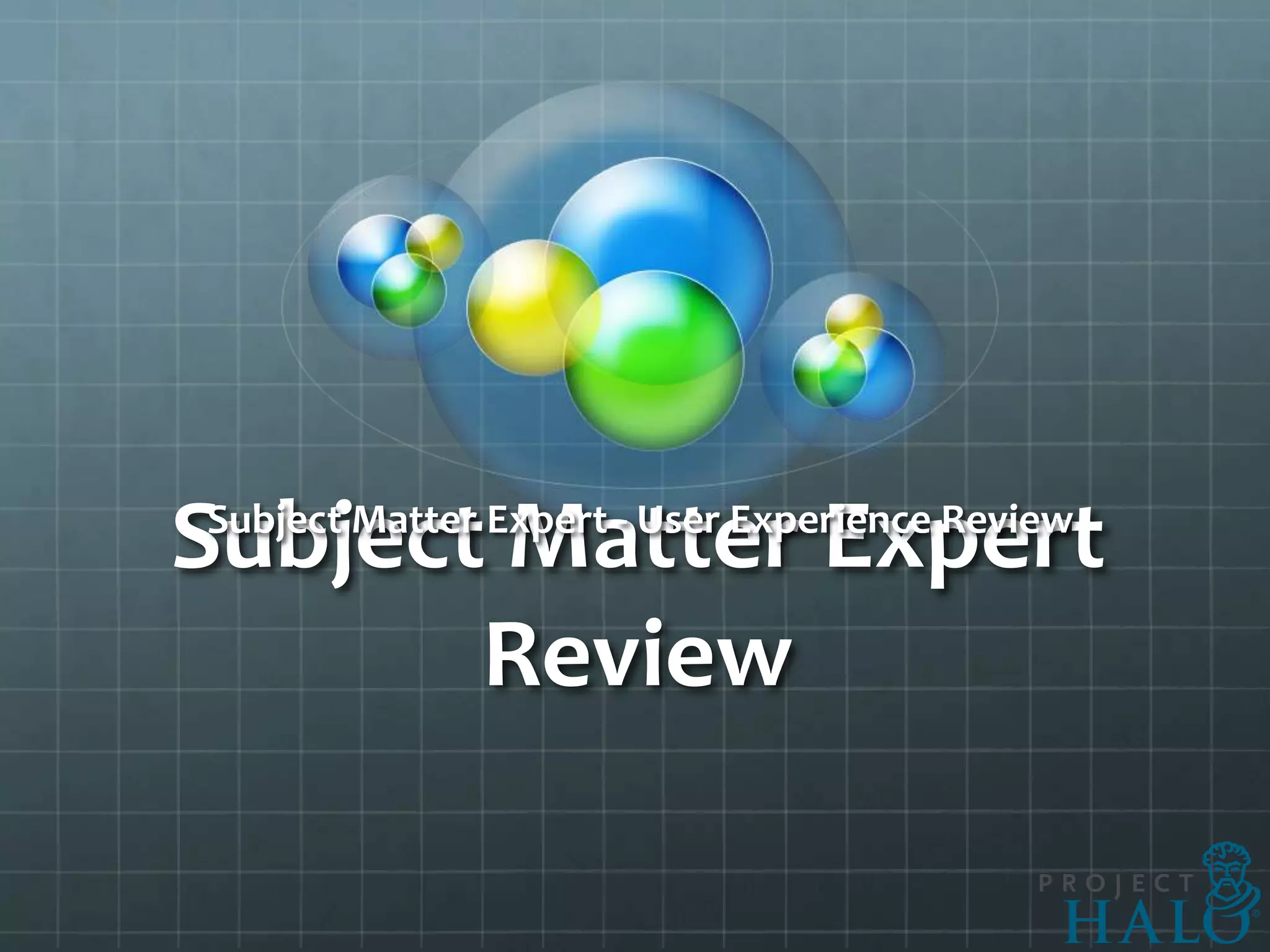 Subject Matter Expert
Subject Matter Expert - User Experience Review


       Review
 