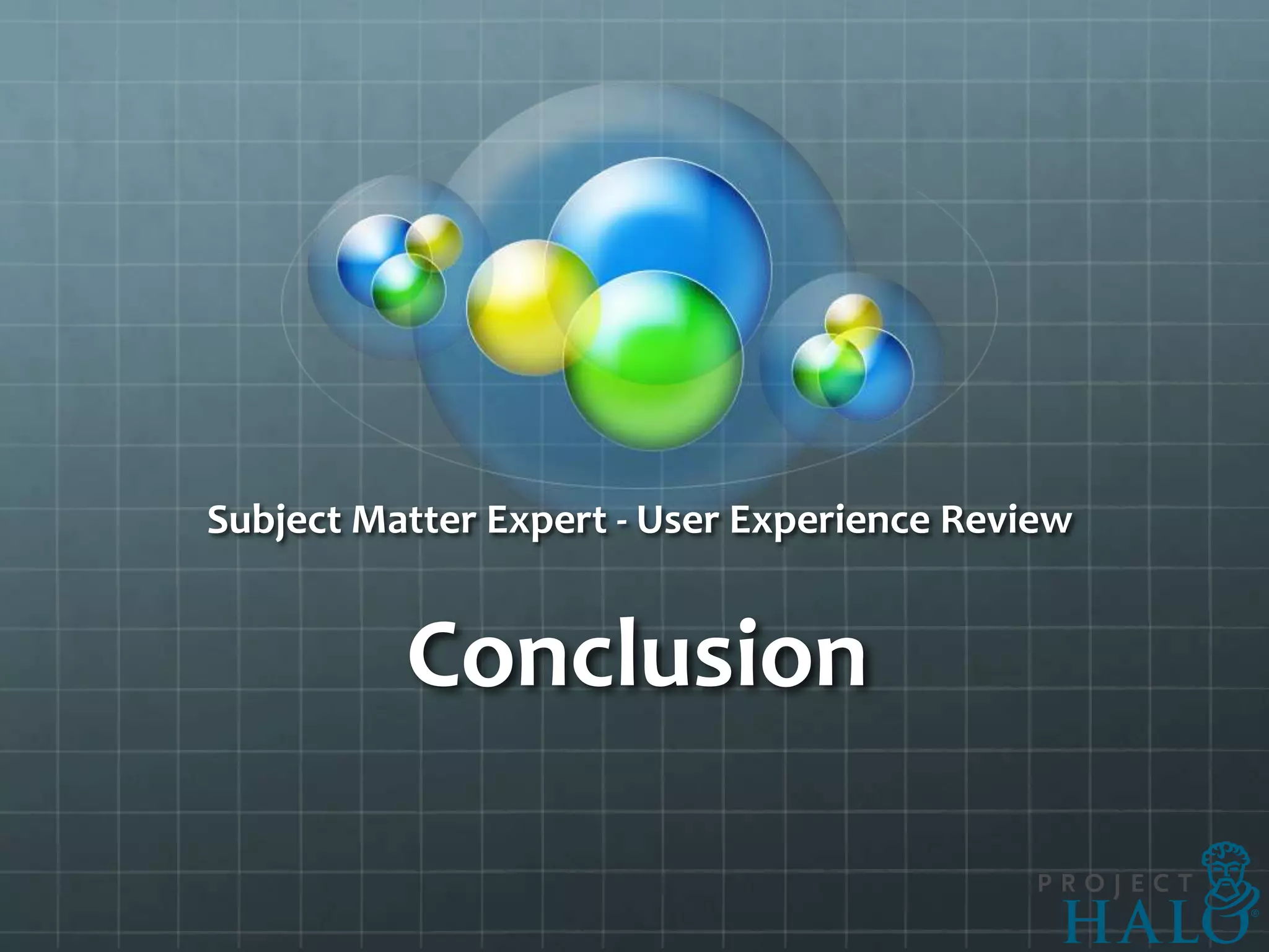 Subject Matter Expert - User Experience Review


          Conclusion
 