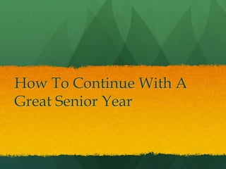How To Continue With A Great Senior Year 