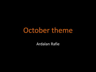 October theme
Ardalan Rafie

 