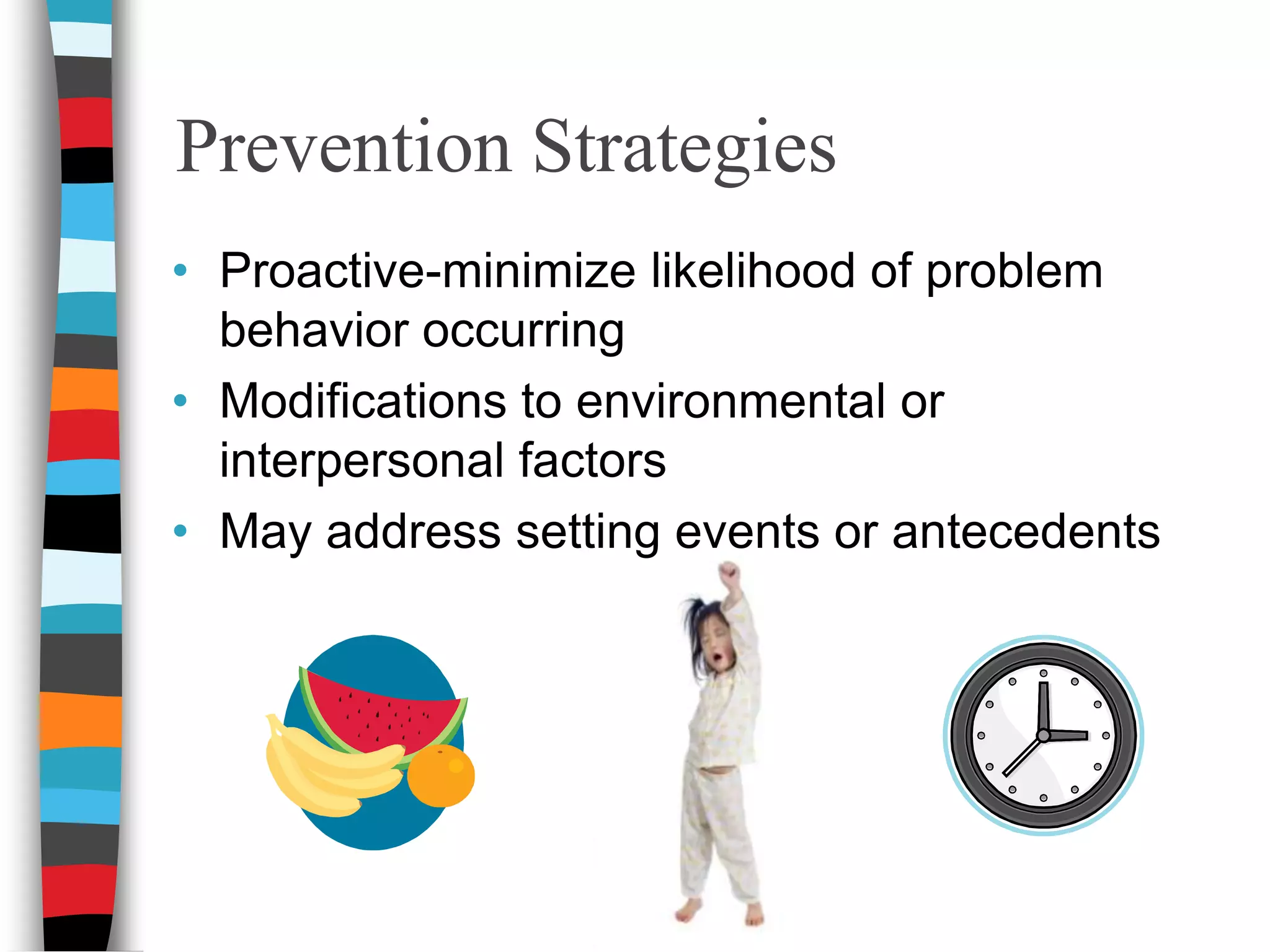 Key ComponentsDefinition of: Target behaviorDesired behaviorReplacement behaviorMeasurable goal statementIntervention StrategiesPlan to monitor student progress and treatment integrityScheduled times to review document and modify if necessary