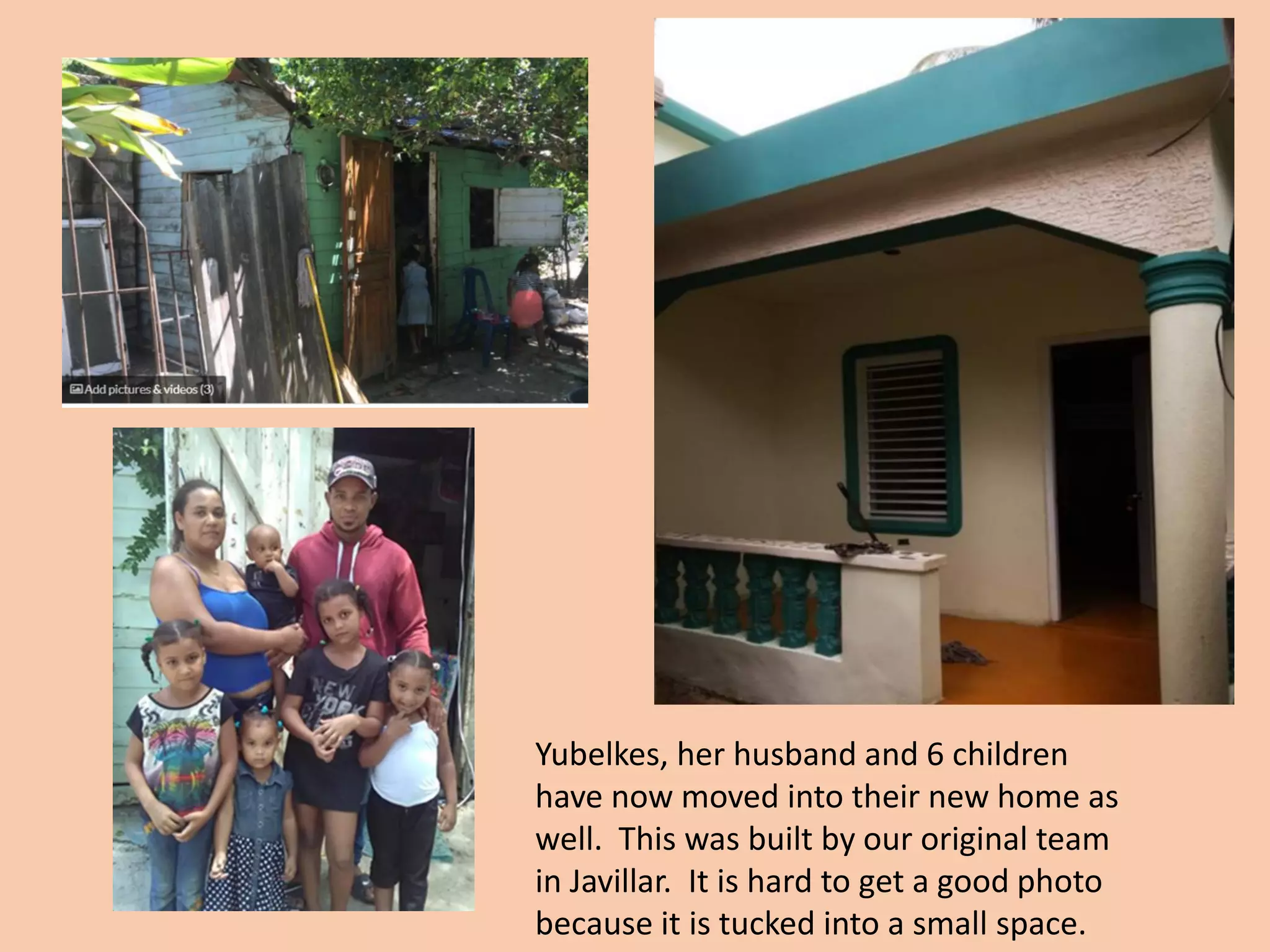 Yubelkes, her husband and 6 children
have now moved into their new home as
well. This was built by our original team
in Javillar. It is hard to get a good photo
because it is tucked into a small space.
 