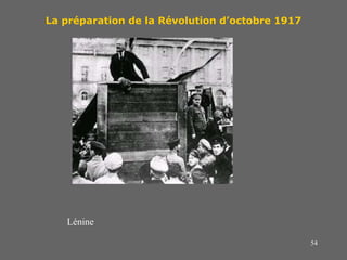 54
La préparation de la Révolution d’octobre 1917
Lénine
 
