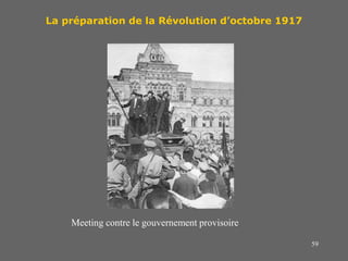 59
La préparation de la Révolution d’octobre 1917
Meeting contre le gouvernement provisoire
 