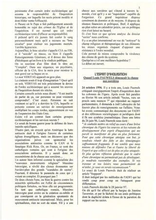 5
persistante J'un certain ordre ecclésiastique qui        chasse aux sorcières qui s'étend à travers le
assuma ia responsabilité de l'inquisition                monde, c'est qu'il y a un "inquisiteur" capable de
historique, sur laquelle les nazis prirent modèle et     l'organiser. Ce grand          inquisiteur dispose
dont Hitler vanta l'eftïcacité.                          censément de données et de moyens. Il dispose de
A l'heure oÙ le Pape a fait publiquement amende          réseaux financiers et politiques. Bref, il applique
honorable au sujet des crimes de l'Eglise et de          un plan selon un calendrier précis, car en politique
l'inquisition, il est normal que cet ordre               rien n'est laissé au hasard.
ccc lésiastique tente d'effacer sa responsabilité.       Et c'est bien ce que qu'une analyse du dossier
Il prétend qu'il n'a jamais fait couler le sang          "sectes" nous confirme.
personnell.ement mais qu'il a recouru au "bras           Il y a un plan international en vue de "nettoyer" le
séculier" pour réaliser ses jugements mortels.           champ religieux et thérapeutique de ses éléments
Terrible hypocrisie.                                     les mieux organisés risquant d'opposer une
Aujourd'hui, le bras séculier s'appelle CIA ou FBI,      résistance à l'ordre mondial.
et il "suicide" en masse, ou bien il s'appelle           Cela permet de mieux comprendre la virulence
Renseignements Généraux, et il dresse des listes         des chiens de garde du système.
d'hérétiques qu'on livre à la vindicte publique.         Quelqu'un a t-il une meilleure hypothèse '?
On se souvient d'un film dont le titre est               Le débat est ouvert.
"Complot". Dans une séquence, un psychiatre,
officier de la CIA, lève la main pour montrer le
mot gravé sur sa bague en or.                                        L'ESPRIT D'INQUISITION
Le mot VERITAS apparaît en gros plan.                     Quand Louis PAUWELS dénonçait la chasse
Le cinéaste avait-il trop d'imagination? Quoi qu'il                     aux sorcières
en soit, VERITAS est très précisément la devise
de l'ordre ecclésiastique qui a assumé les œuvres        24 octobre 1996. Il y a trois ans, Louis Pauwels
de l'inquisition durant six siècles.                     critiquait énergiquement l'esprit d'inquisition dans
Certains conseils avisés nous disent: "il est inutile    les colonnes du Figaro. Après avoir fait paraître
de parler de ça, car perSOillle ne peut vraiment         en février 96 son article intitulé "Sectes, vers un
comprendre". C'est exact. Personne ne sait               procès sans nuances ?" qui répondait au rapport
vraiment ce qu'il y a derrière la CIA, laquelle se       parlementaire, il demanda à Joël Labruyère de lui
présente comme un service de renseignement               fournir plus de renseignements sur l'affaire. Nous
multipliant les coups tordus, apparemment en vue         lui avons communiqué des documents sur l'ADFr
de l'expansion des Etats-Unis.                           et des références sociologiques et juridiques dont
Existe t-il un contrat liant certains groupes            il fit une synthèse journalistique. Dans une lettre
ecclésiastiques et !es services secrets?                 du 26 juin 96, Louis Pauwels nous écrit:
Ce serait de bonne guerre pour la défense de leurs        " Je souhaite mettre en relief au cours d'une brève
intérêts spécifiques.                                    chronique du Figaro les sources et les raisons du
D'autre part, on croyait qu'en Amérique la lutte         développement d'un esprit d'inquisition qui me
antisecte était à l'origine l'œuvre de certaines         paraît se manifester de plus en plus fortement.
églises évangéliques, mais on découvre que des           Pour que cette chronique atteigne son but, je
organisations      juives    ont     sponsorisé    les   voudrais réunir des faits et des témoignages
associations antisectes comme le CAN et le               sujjisamment frappants. Il me semble que nous
fanatique Rick Ross. Or, en France, ce sont des          tentons de d~fendre l'un et l'autre la liberté de
catholiques romains qui sont à l'origine des             l'esprit et que celle-ci est de plus en plus attaquée.
associations antisectes. Il y aurait donc un             Et plus qu'une réflexion générale que le cadre
œcuménisme de la chasse aux sorcières...                 d'une chronique ne permettrait pas de développer,
Un auteur bien informé comme le spécialiste des          je voudrais rassembler des exemples. Si vos
"nouveaux mouvements religieux" Massimo                  travaux et vos loisirs vous permettaient de
Introvigne, a révélé des choses étoilllantes sur         m'aider, je vous en serais reconnaissant."
l'arrière-plan des grands "scandales de sectes".         Le souci de Louis Pauwels était de réaliser un
Pourtant, il dénonce la pananoïa de ceux qui y           article "frappant".
voient un complot. Et pourquoi pas?                      Il était indigné par les méthodes de l'ADFl qui lui
De deux choses l'une, ou bien la guelTe contre les        rendit coup pour coup en l'attaquant pour
minorités spirituelles est l'effet de circonstances       diffamation.
politiques fortuites, ou bien elle est programmée.        Louis Pauwels décéda le 28 janvier 97.
En tant que catholique romain, Massimo                    On dit qu'il fut affecté par la hargne de Jeanine
Introvigne peut croire en la création ex-nihilo et       Tavernier, et par la lâcheté de ses amis politiques
par conséquent en la génération spontanée du              dont la duplicité éclata à l'issue de la parution du
mouvement antisecte international. Mais, pour les         rapport sur les sectes.
spiritualistes, rien ne sort du néant. S'il y a une
 