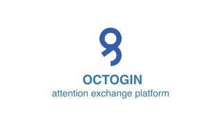OCTOGIN
attention exchange platform
 