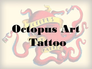 Octopus Art
   Tattoo
 