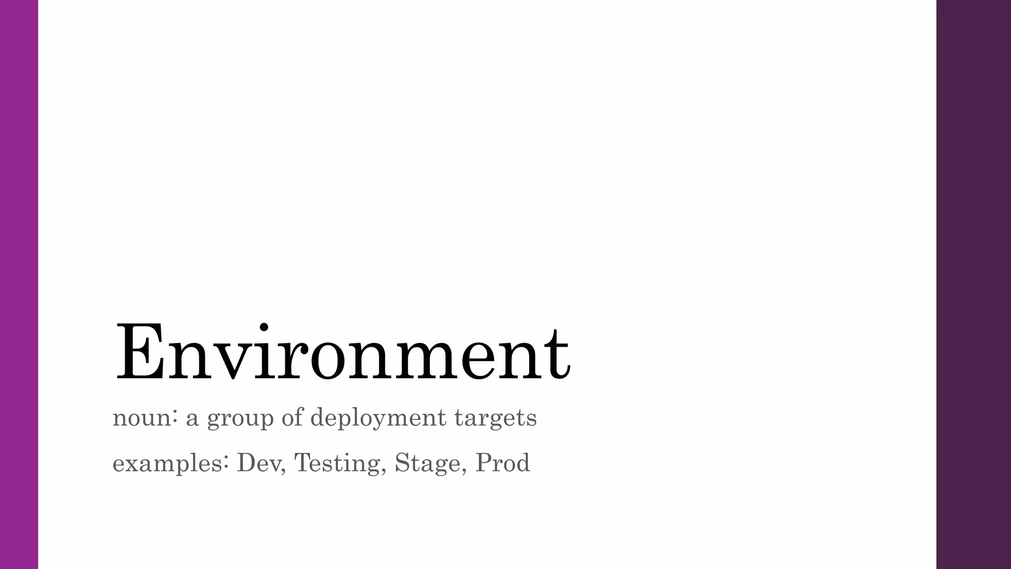 Environment
noun: a group of deployment targets
examples: Dev, Testing, Stage, Prod
 