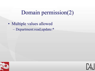 Domain permission(2)
• Multiple values allowed
– Department:read,update:*
 