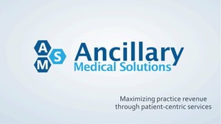 Maximizing	
  practice	
  revenue	
  	
  
through	
  patient-­‐centric	
  services	
  
 