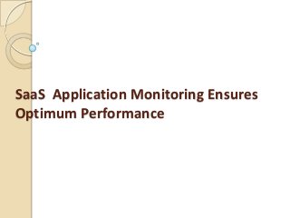 SaaS Application Monitoring Ensures
Optimum Performance

 