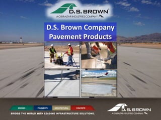 D.S. Brown Company
Pavement Products
Presentation
 