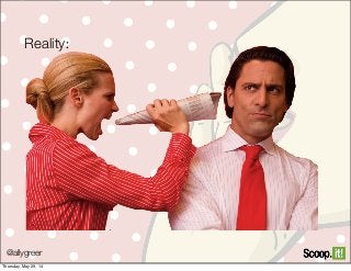 @allygreer
Reality:
Thursday, May 29, 14
 