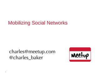 Mobilizing Social Networks 1 [email_address] @charles_baker 