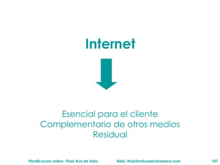 Internet Esencial para el cliente Complementario de otros medios Residual 