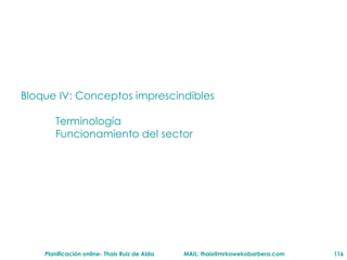 Bloque IV: Conceptos imprescindibles  Terminolog ía Funcionamiento del sector 