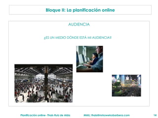 AUDIENCIA Bloque II: La planificaci ón online ¿ES UN MEDIO D ÓNDE ESTÁ MI AUDIENCIA? 