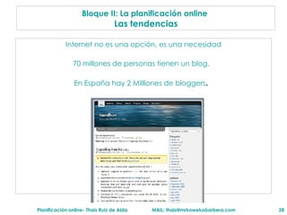 Internet no es una opci ón, es una necesidad Bloque II: La planificaci ón online   Las tendencias 70 millones de personas tienen un blog. En España hay  2 Milllones de bloggers . 