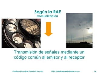 Seg ún la RAE Comunicaci ón  Transmisión de señales mediante un código común al emisor y al receptor 