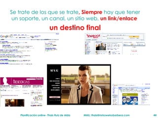 Se trate de los que se trate , Siempre  hay que tener un soporte, un canal, un sitio web,  un link/enlace  un destino final 