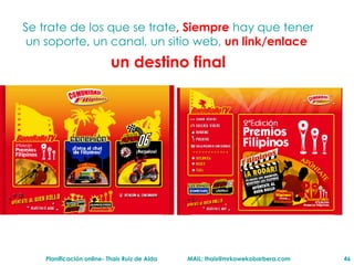 Se trate de los que se trate , Siempre  hay que tener un soporte, un canal, un sitio web,  un link/enlace  un destino final 