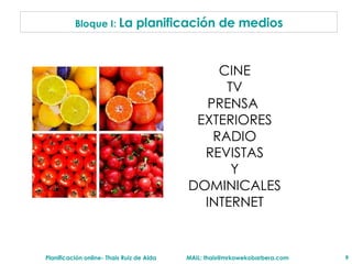 Bloque I:  La planificación de medios CINE TV PRENSA  EXTERIORES RADIO REVISTAS Y DOMINICALES INTERNET 