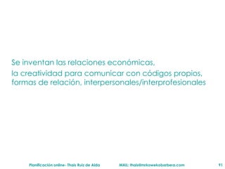 Se inventan las relaciones econ ómicas, la creatividad para comunicar con códigos propios, formas de relación, interpersonales/interprofesionales 