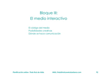 Bloque III: El medio interactivo El c ódigo del medio Posibilidades creativas D ónde se hace comunicación 