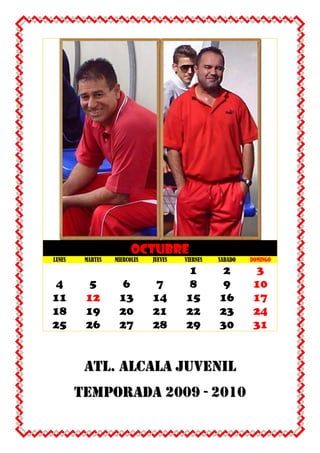 OCTUBRELUNESMARTESMIERCOLESJUEVESVIERNESSABADODOMINGO12345678910111213141516171819202122232425262728293031ATL. ALCALA JUVENILTEMPORADA 2009 - 2010