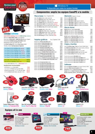 3
21.5”
Equipos all in one
19” 23.8”
21.5”
3939€
IVA incluido2424€
IVA incluido
19”
Intel Z170 Pro Gaming LGA1151 / X99S SLI Plus LGA2011
Memoria 16Gb DDR4 2.400 Crucial Ballistix
Disco duro 120 Gb SSD + 1000 Gb (1Tb) Western Digital
VGA NVIDIA GTX950 Gaming 2Gb DDR5 HDMI
Regrabadora DVD Dual SATA 24X, Red
Caja Nox Coolbay VX y fuente Nox Urano 650W
Teclado y Ratón Gaming Quasar Hyperion
canalpc extreme
P. base AMD A88X-Plus FM2+ / AMD M5A97 AM3+
Ampliaciones recomendadas
HD 250 Gb Crucial SSD SATA3 39 €
VGA NVIDIA GTX960 Gaming 2Gb DDR5 47 €
GTX970 Gaming 4Gb y Fuente Nox NX 750W 223 €
STRIX GTX980 DC2OC 4Gb y Nox NX 750W 430 €
Componentes: amplía los equipos CanalPC a tu medida
Canalpc PANDA Global (2 Disp)
Antivirus G. Protection 2016
Xbox 360 Controller Windows
Mando Para PC y Xbox 360
Genius FaceCam 1000X 
Webcam 720p HD
Logitech Z-150
Altavoz 2.0
Logitech Z-313
Altavoz 2.1
Mad CATZ RAT3
Gaming 3500DPI
Tacens Mars Gaming MCP1 Pack
Teclado y ratón Gamer
Nox Krom Kombat
Teclado y ratón Gamer
Energy sistem DJ 300
Cascos Hi-Fi
NOX KROM KRUSH
Cascos Gaming Estereo
Intel Celeron N2930 1.60GHz
Memoria RAM 4GB
Disco duro 500GB
Pantalla 21.5” LED
Intel HD graphics
USB 3.0, WIFI, Bluetooth 4.0
Windows 8.1 64-bit
22V24022V240
Intel Core i3 4005U 1.7 GHz
Memoria RAM 4GB
Disco duro 500GB
Pantalla 19” HD+
Radeon R3
USB 3.0, Wiﬁ, DVD SuperMulti
Windows 7/8.1 Pro 64-bit
E63Z
AMD A10 7850K 3.70 Ghz 4Mb 819 €
AMD FX 8350 4.00 Ghz 16Mb AM3+ 875 €
Intel Core i5 6500 3.20 Ghz 6Mb LGA1151 1.009 €
Intel Core i5 6600 3.30 Ghz 6Mb LGA1151 1.029 €
Intel Core i5 6600K 3.50 Ghz 6Mb LGA1151 1.059 €
Intel Core i7 6700K 4.00 Ghz 8Mb LGA1151 1.179 €
Intel Core i7 5820K 3.30 Ghz 15Mb LGA2011 1.285 €
Intel Core i7 5930K 3.50 Ghz 15Mb LGA2011 1.475 €
Intel Pentium G3260T 2.9GHz
Memoria RAM 4Gb
Disco duro 500GB
Pantalla 23.8” IPS Full HD táctil
Intel HD Graphics
USB 3.0, WIFI, Bluetooth
Windows 8.1 64-bi
Aspire AZ3-710Aspire AZ3-710
Placa base
Intel MSI H81M H81M, 16Gb, LGA1150 50 €
Intel Asus H81M-Plus H81M, 16Gb, HDMI, LGA1150 69 €
Intel MSI Z97 PC MATE Z97, 32Gb, LGA1150 98 €
Intel Asus B150M-K D3 B150. 32GB DDR3, DVI, LGA1151 80 €
Intel MSI Z170 PC MATE Z170, 64GB DDR4, LGA1151 134 €
Intel Asus Z170 Pro Gaming, 64GB DDR4 2400, LGA1151 168 €
Intel MSI X99S SLI Plus X99, 64 DDR4 2400, LGA2011 234 €
AMD MSI A68HM A68H, 32Gb, USB3 50 €
AMD Asus A88X-Plus A88X, 64Gb, 1.866 DDR3 98 €
AMD Asus A88X-Gamer A88X, 64Gb, 1.866 DDR3 122 €
AMD Asus M5A97 970, 32Gb, 1.866 DDR3, AM3+ 104 €
AMD MSI 970 Gaming 970, 32Gb, 1.866 DDR3, AM3+ 119 €
Asus / Gigabyte/ MSI
Discos duros
500 Gb Western Digital Serial ATA3 54 €
1000 Gb (1tb) Western Digital Serial ATA3 58 €
2000 Gb (2Tb) Western Digital Serial ATA3 88 €
3000 Gb (3Tb) Western Digital Serial ATA3 114 €
60 Gb Kingston SSD Serial ATA3 sobremesa 50 €
120 Gb Kingston SSD Serial ATA3 sobremesa 58 €
250 Gb Crucial SSD Serial ATA3 sobremesa 97 €
500 Gb Crucial SSD Serial ATA3 sobremesa 182 €
1000 Gb Crucial SSD Serial ATA3 sobremesa 375 €NVIDIA Asus EN210 1Gb DDR3 HDMI 37 €
NVIDIA Gigabyte GT610 2Gb DDR3 HDMI 49 €
NVIDIA Gigabyte GT730 2Gb DDR5 HDMI 76 €
NVIDIA MSI GT740 2Gb DDR5 HDMI 107 €
NVIDIA MSI GTX750-OC 2Gb DDR5 HDMI 129 €
NVIDIA Asus GTX750TI-PH 2Gb DDR5 HDMI 148 €
NVIDIA MSI GTX950 Gaming 2Gb DDR5 HDMI 192 €
NVIDIA Gigabyte GTX960-DC2OC 2Gb DDR5 HDMI 216 €
NVIDIA MSI GTX960 Gaming 2Gb DDR5 HDMI 239 €
NVIDIA Gigabyte GTX970-OC 4Gb DDR5 HDMI 375 €
NVIDIA MSI GTX970 Gaming 4Gb DDR5 HDMI 398 €
NVIDIA Gigabyte GTX970 G1 Gaming 4Gb DDR5 HDMI 408 €
NVIDIA Asus STRIX GTX980-DC2OC 4Gb DDR5 HDMI 605 €
Radeon MSI R7 360 2Gb DDR5 HDMI 129 €
Radeon MSI R7 370 Gaming 2Gb DDR5 HDMI 175 €
Radeon MSI R9 380 Gaming 2Gb DDR5 HDMI 235 €
Radeon MSI R9 380 Gaming 4Gb DDR5 HDMI 268 €
Radeon MSI R9 390 Gaming 8Gb DDR5 HDMI 379 €
Radeon MSI R9 390X Gaming 8Gb DDR5 HDMI 499 €
Tarjetas gráﬁcas Asus / Gigabyte / MSI
Caja ATX B-Move Vega y Thea con fuente 500W Silent 36 €
Caja MINI Nox Coolbay Slim fuente, lector tarjetas y altavoces 50 €
Caja ATX Nox Coolbay SX negra USB3 48 €
Caja ATX Nox Coolbay VX negra led azul USB3 64 €
Caja ATX Nox Coolbay VX Devil negra led rojo USB3 75 €
Caja ATX Nox Coolbay TX Docking negra USB3 112 €
Fuente alimentación BM 600W Silent 22 €
Fuente alimentación Nox Urano VX 650W Silent 48 €
Fuente alimentación Nox Urano NX 650W 14 cm. Silent 54 €
Fuente alimentación Nox Urano NX 750W Silent 65 €
Fuente alimentación Nox Urano TX 850W Silent 79 €
Cajas y fuentes
Microsoft Windows 10 64bits (con equipo Canalpc 105€) 115 €
Microsoft Oﬃce home & Student 2016 145 €
Kaspersky Antivirus Internet Security 2016 (1 Disp.) 35 €
Panda Antivirus Global Protection 2016 (2 Disp.) 35 €
MCafee, Kaspersky, Norton I. Security 2016 (3 Disp.) desde 45 €
Software
Memoria
Memoria 4Gb DDR-3 1.600 27 €
Memoria 8Gb DDR-3 1.600 48 €
Memoria 8Gb DDR-3 1.866 HyperX / Ballistx 50 €
Memoria 8Gb DDR4 2.133 PC4-17000 Crucial 54 €
Memoria 8Gb DDR4 2.400 PC4-19200 Crucial Ballistx 65 €
Memoria 8Gb DDR4 2.666 PC4-21300 Crucial Ballistx 72 €
Kingston / Crucial
459459€
IVA incluido
669669€
IVA incluido 749749€
IVA incluido
3535€
IVA incluido
343434€
IVA incluido
2424€
IVA incluido
1515€
IVA incluido
181818€
IVA incluido
2828€
IVA incluido
canalpccanalpc
819819€
Desde
4545€
IVA incluido
353535€
IVA incluido
Monitor
no incluido
 