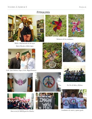 V OLÚMEN 2, E JEMPLAR 5                                                                            P ÁGINA 6


                                                 F OTOGALERÍA




                                                                Molinetes de los estudiantes

            Madre e hija haciendo de las suyas
              Mariví Morales y Beba López




Lcdo. Juan Dalmau, Pupa y Lcdo. Miguel Romero




                                                                                 Pre Pre de Beba y Mylena




                                                                        Estudiantes de cuarto y quinto grado
      Una receta de AMOR para los Abuelos
 