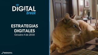 ESTRATEGIAS
DIGITALES
Octubre 4 de 2018
 