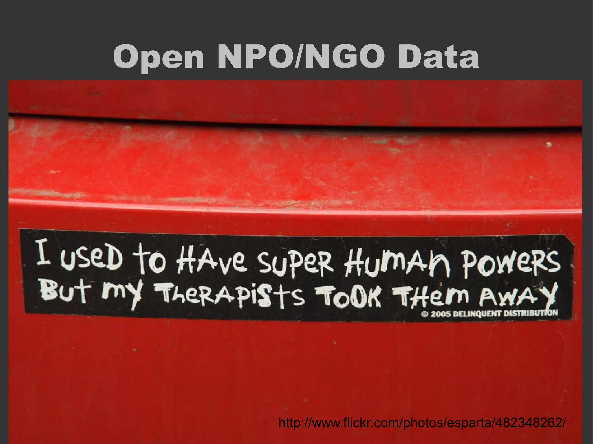 Open NPO/NGO Data




       http://www.flickr.com/photos/esparta/482348262/
 