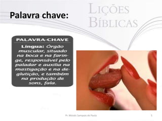 Palavra chave:

Pr. Moisés Sampaio de Paula

5

 