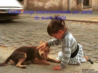 Cuidar exige intencionalidade por parte de quem cuida Evanilda Carvalho 