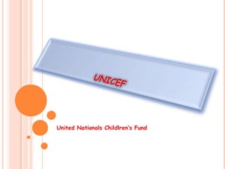                   UNICEF    United NationalsChildlren’sFund 