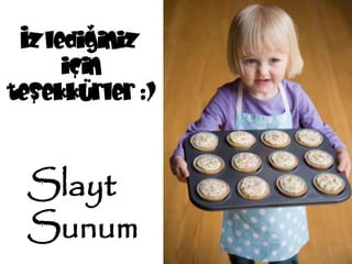 İzlediğiniz
     için
teşekkürler :)



 Slayt
 Sunum
 