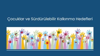 Çocuklar ve Sürdürülebilir Kalkınma Hedefleri
 