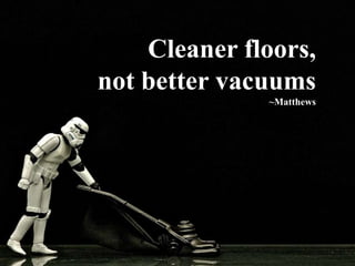 Cleaner floors,
not better vacuums
~Matthews

 
