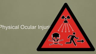 Physical Ocular Injuries
 
