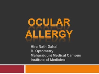Hira Nath Dahal
B. Optometry
Maharajgunj Medical Campus
Institute of Medicine
 