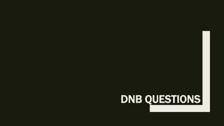 DNB QUESTIONS
 