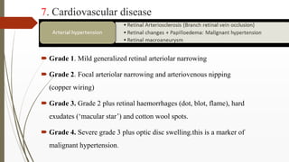 7. Cardiovascular disease
 Grade 1. Mild generalized retinal arteriolar narrowing
 Grade 2. Focal arteriolar narrowing a...