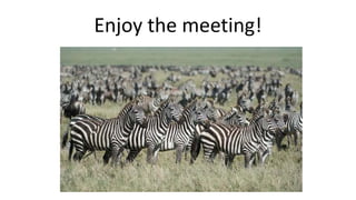 Enjoy the meeting!
 
