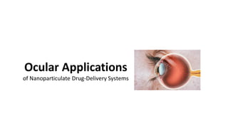 Ocular Applications
of Nanoparticulate Drug-Delivery Systems
 