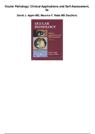 Ocular Pathology: Clinical Applications and Self-Assessment,
5e
David J. Apple MD, Maurice F. Rabb MD Dsc(Hon)
 