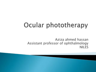 Aziza ahmed hassan
Assistant professor of ophthalmology
NILES
 